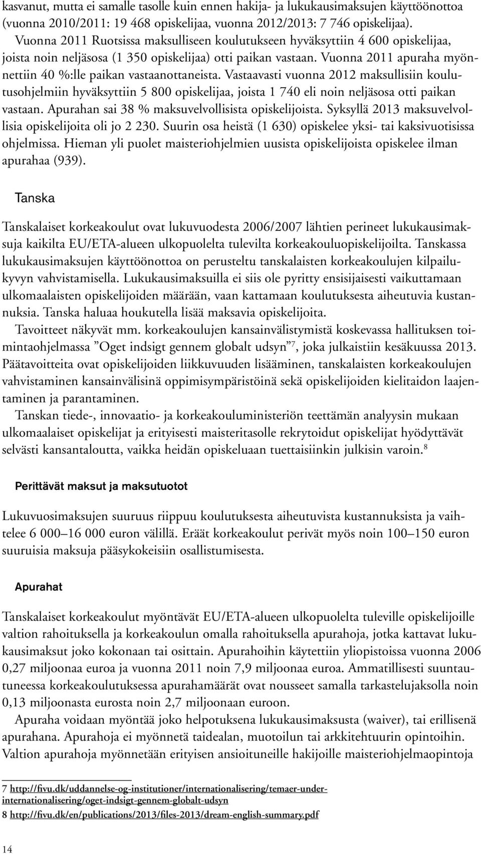 Vuonna 2011 apuraha myönnettiin 40 %:lle paikan vastaanottaneista.