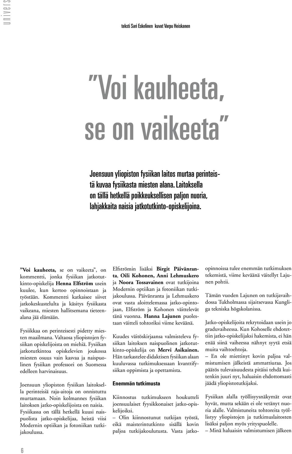 Voi kauheeta, se on vaikeeta, on kommentti, jonka fysiikan jatkotutkinto-opiskelija Henna Elfström usein kuulee, kun kertoo opinnoistaan ja työstään.