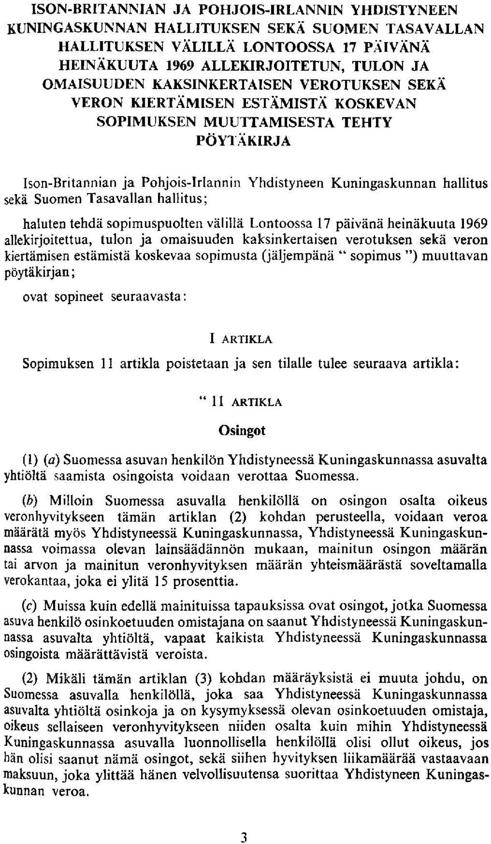 Tasavallan hallitus; haluten tehda sopimuspuolten valilla Lontoossa 17 paivana heinakuuta 1969 allekirjoitettua, tulon ja omaisuuden kaksinkertaisen verotuksen seka veron kiertamisen estamista