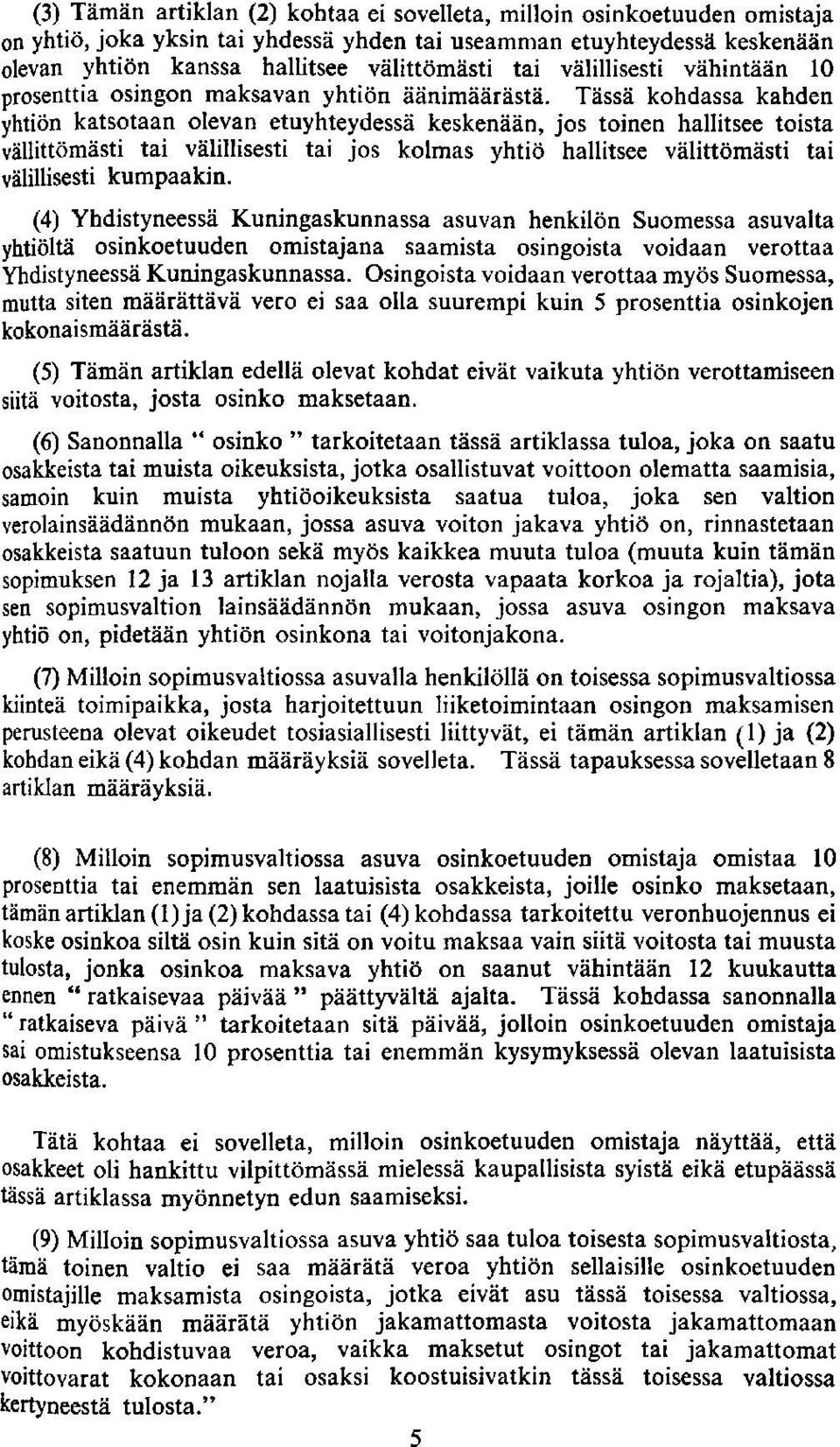 Tassa kohdassa kahden yhtion katsotaan olevan etuyhteydessa keskenaan, jos toinen hallitsee toista vallittomasti tai valillisesti tai jos kolmas yhtio hallitsee valittomasti tai valillisesti