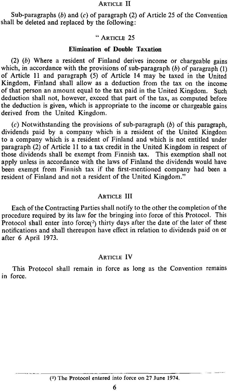 United Kingdom, Finland shall allow as a deduction from the tax on the income of that person an amount equal to the tax paid in the United Kingdom.