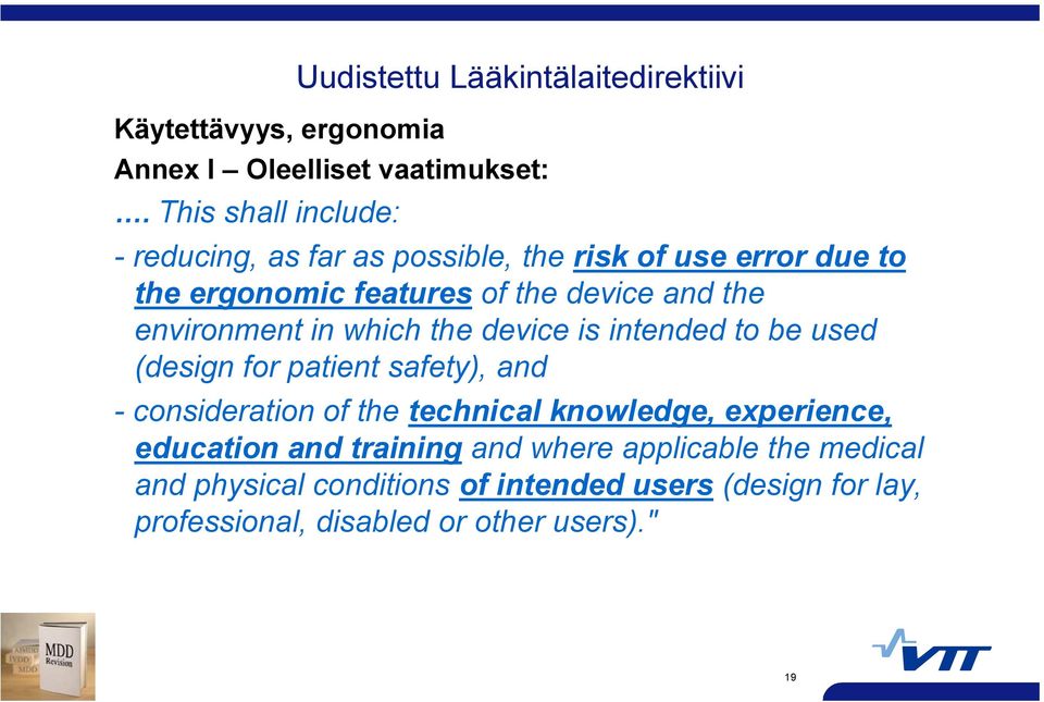 environment in which the device is intended to be used (design for patient safety), and - consideration of the technical