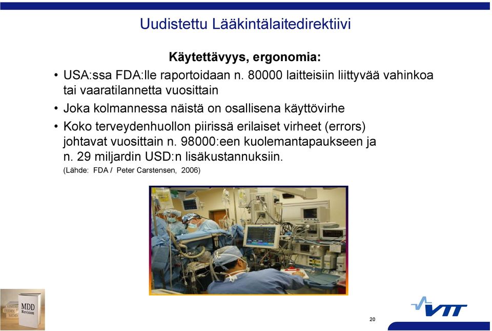 osallisena käyttövirhe Koko terveydenhuollon piirissä erilaiset virheet (errors) johtavat vuosittain