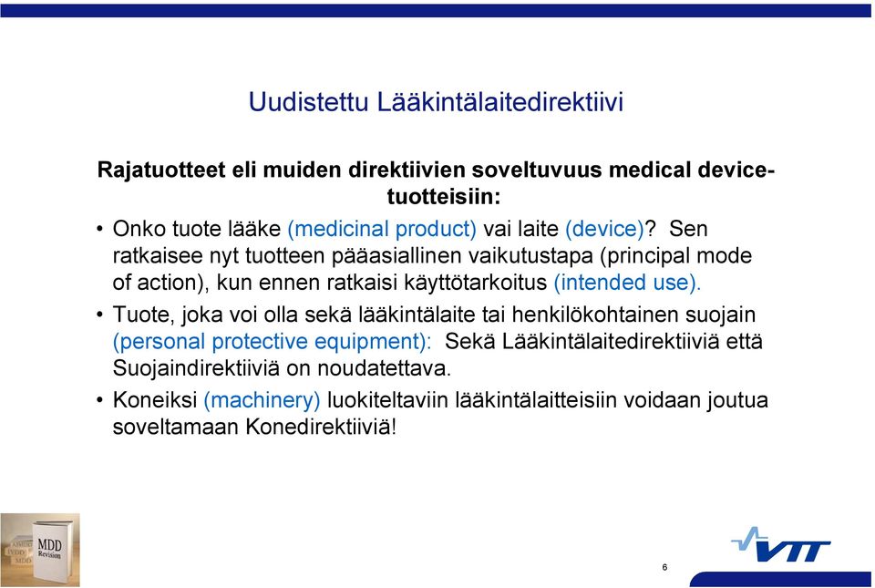 Sen ratkaisee nyt tuotteen pääasiallinen vaikutustapa (principal mode of action), kun ennen ratkaisi käyttötarkoitus (intended use).