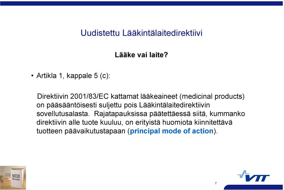 pääsääntöisesti suljettu pois Lääkintälaitedirektiivin sovellutusalasta.