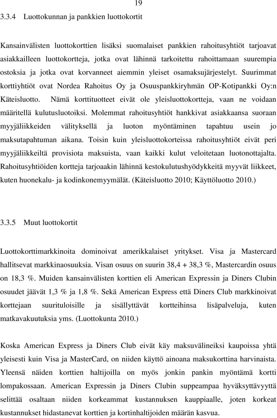 Nämä korttituotteet eivät ole yleisluottokortteja, vaan ne voidaan määritellä kulutusluotoiksi.