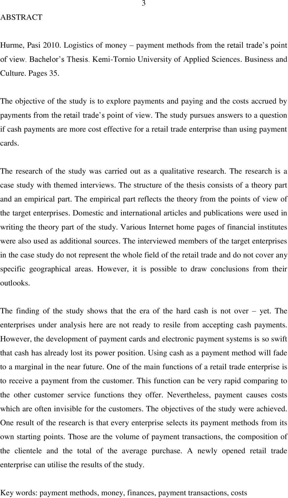 The study pursues answers to a question if cash payments are more cost effective for a retail trade enterprise than using payment cards.