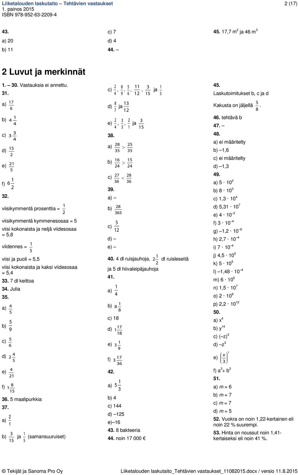 a) 4 5 b) 5 9 c) 5 6 d) 4 5 e) 4 f) 8 5 36. 5 maalipurkkia 37. a) b) 3 5 ja 5 (samansuuruiset) c) 4, 8 9, 5 6,, 3 5 ja 5 d) 8 7 ja 3 e) 4, 3 3, ja 3 5 38.