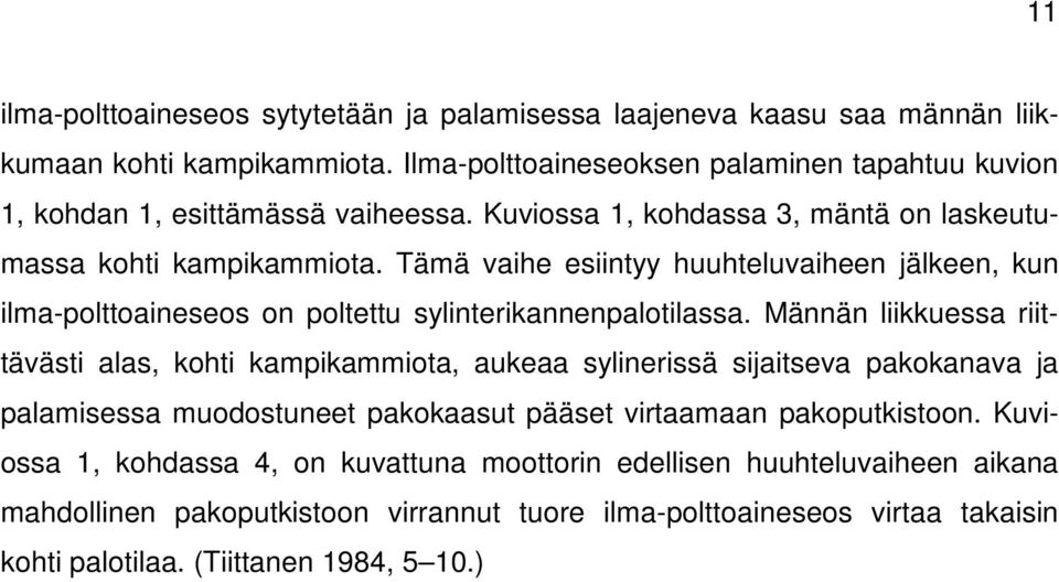 Tämä vaihe esiintyy huuhteluvaiheen jälkeen, kun ilma-polttoaineseos on poltettu sylinterikannenpalotilassa.