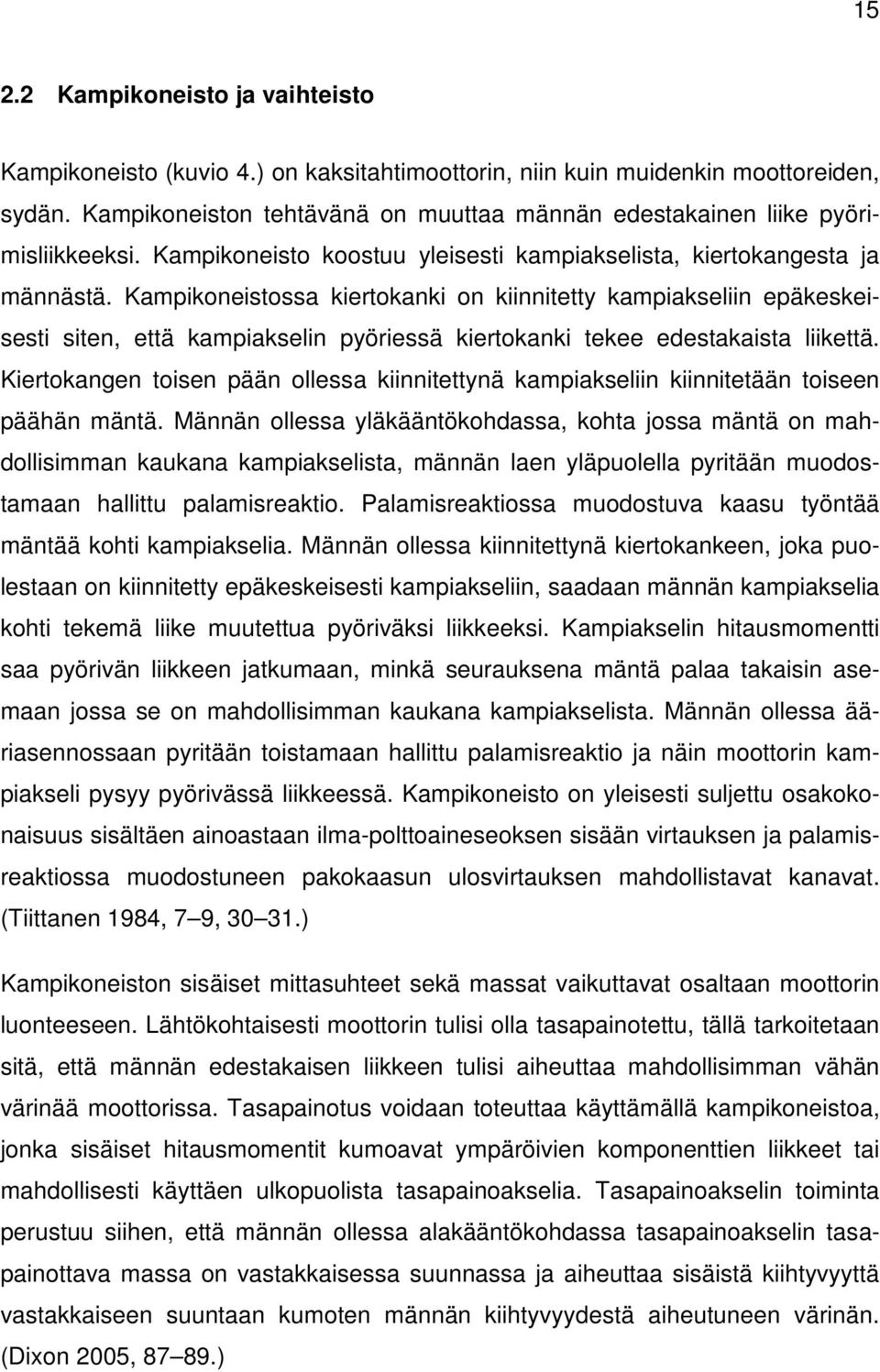 Kampikoneistossa kiertokanki on kiinnitetty kampiakseliin epäkeskeisesti siten, että kampiakselin pyöriessä kiertokanki tekee edestakaista liikettä.