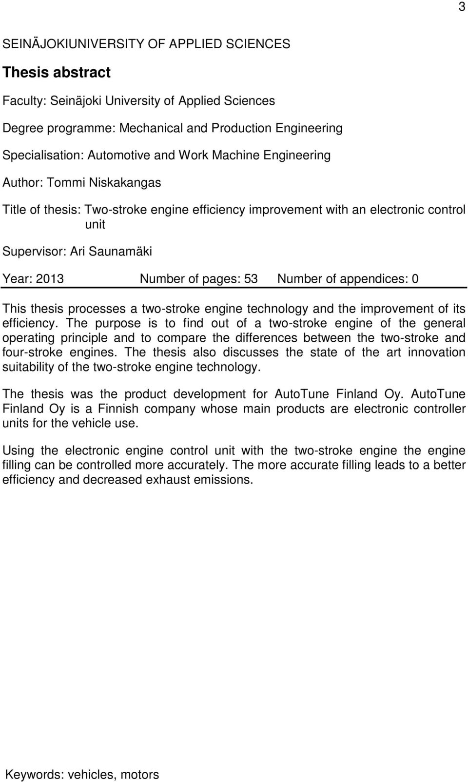 of appendices: 0 This thesis processes a two-stroke engine technology and the improvement of its efficiency.