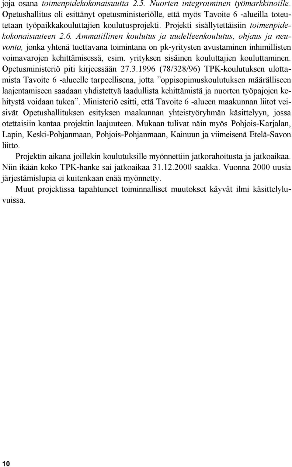 -alueilla toteutetaan työpaikkakouluttajien koulutusprojekti. Projekti sisällytettäisiin toimenpidekokonaisuuteen 2.6.