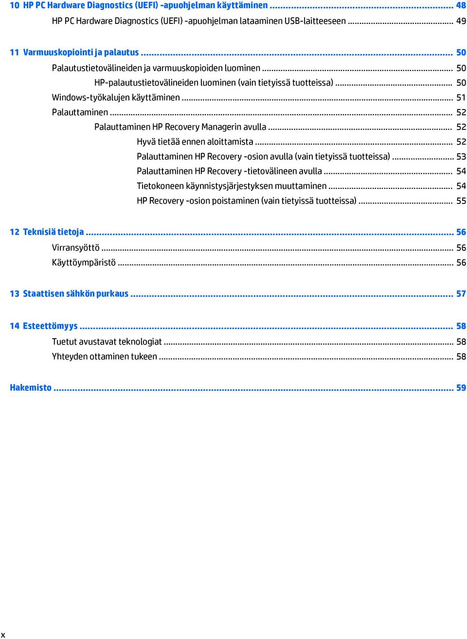 .. 52 Palauttaminen HP Recovery Managerin avulla... 52 Hyvä tietää ennen aloittamista... 52 Palauttaminen HP Recovery -osion avulla (vain tietyissä tuotteissa).