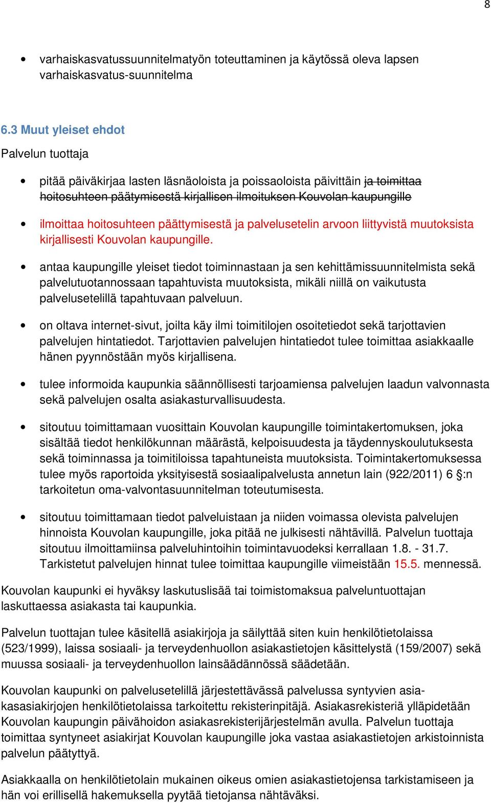 hoitosuhteen päättymisestä ja palvelusetelin arvoon liittyvistä muutoksista kirjallisesti Kouvolan kaupungille.