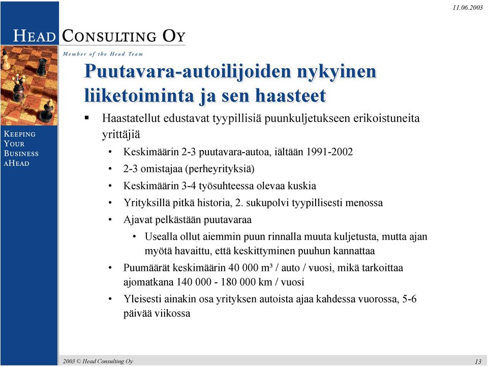 sukupolvi tyypillisesti menossa Ajavat pelkästään puutavaraa Usealla ollut aiemmin puun rinnalla muuta kuljetusta, mutta ajan myötä havaittu, että keskittyminen puuhun