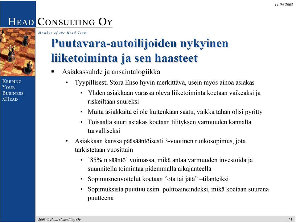 asiakas koetaan tilityksen varmuuden kannalta turvalliseksi Asiakkaan kanssa pääsääntöisesti 3-vuotinen runkosopimus, jota tarkistetaan vuosittain 85%:n sääntö voimassa, mikä antaa