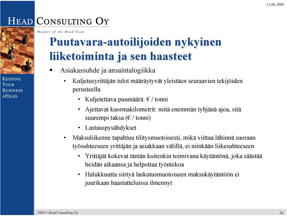 Maksuliikenne tapahtuu tilitysmuotoisesti, mikä viittaa lähinnä suoraan työsuhteeseen yrittäjän ja asiakkaan välillä, ei niinkään liikesuhteeseen Yrittäjät kokevat tämän