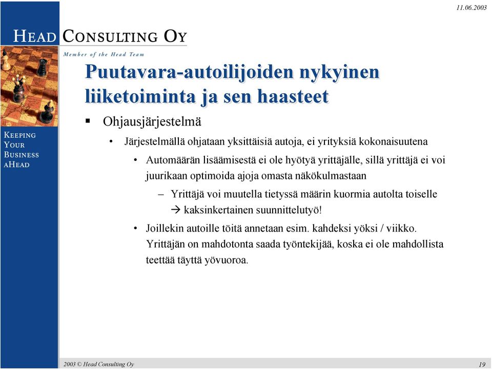 optimoida ajoja omasta näkökulmastaan Yrittäjä voi muutella tietyssä määrin kuormia autolta toiselle kaksinkertainen suunnittelutyö!