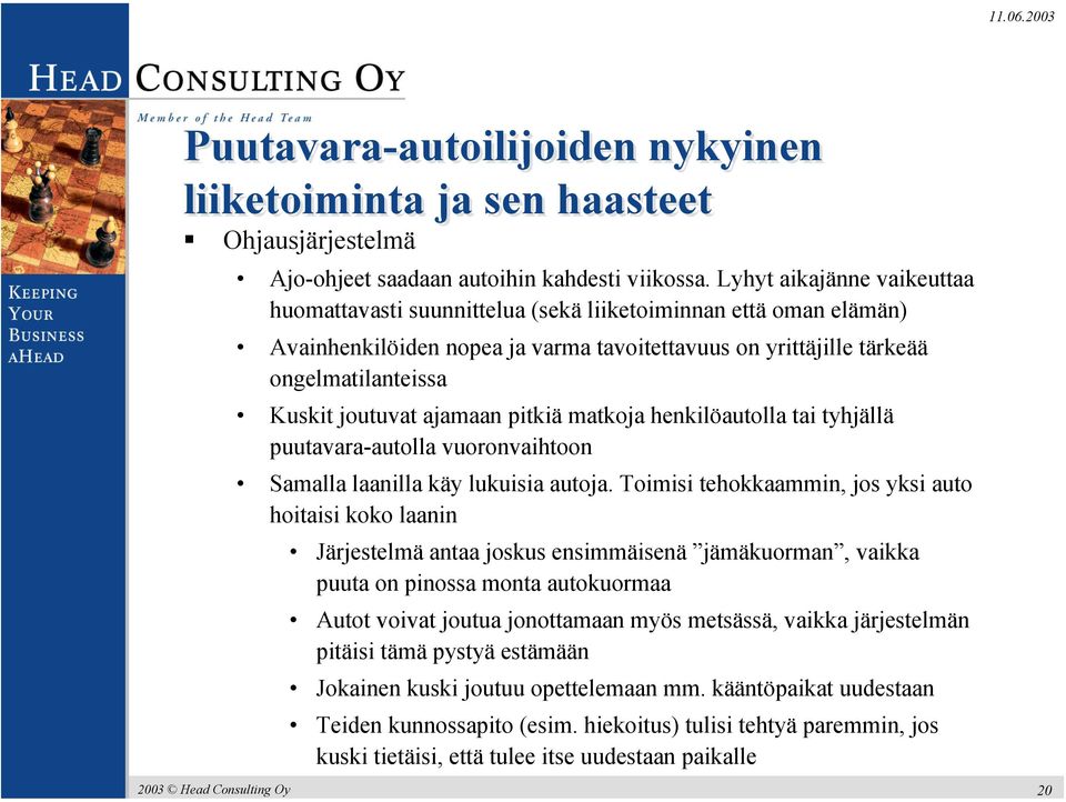 ajamaan pitkiä matkoja henkilöautolla tai tyhjällä puutavara-autolla vuoronvaihtoon Samalla laanilla käy lukuisia autoja.