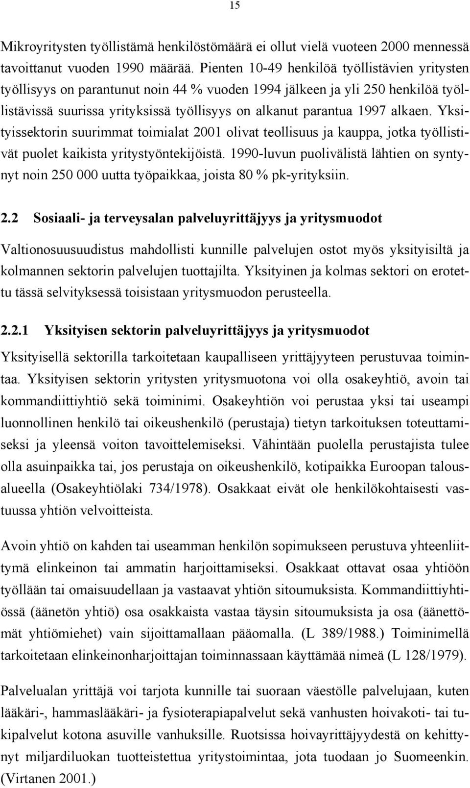 alkaen. Yksityissektorin suurimmat toimialat 2001 olivat teollisuus ja kauppa, jotka työllistivät puolet kaikista yritystyöntekijöistä.