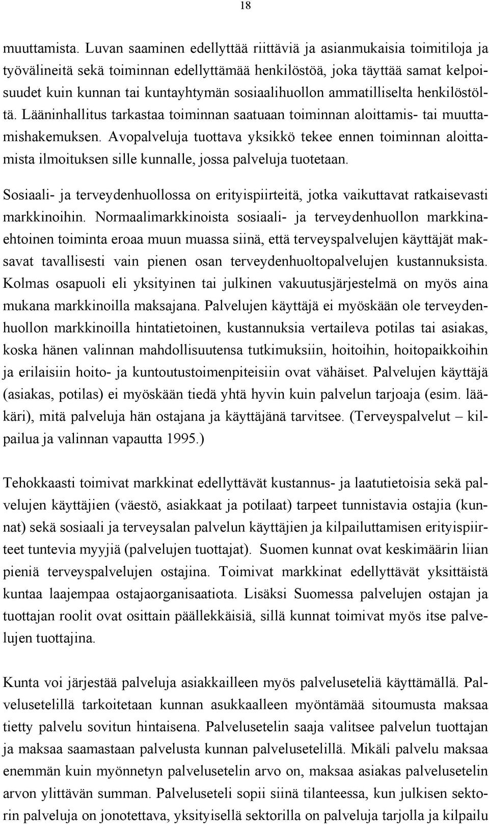 ammatilliselta henkilöstöltä. Lääninhallitus tarkastaa toiminnan saatuaan toiminnan aloittamis- tai muuttamishakemuksen.