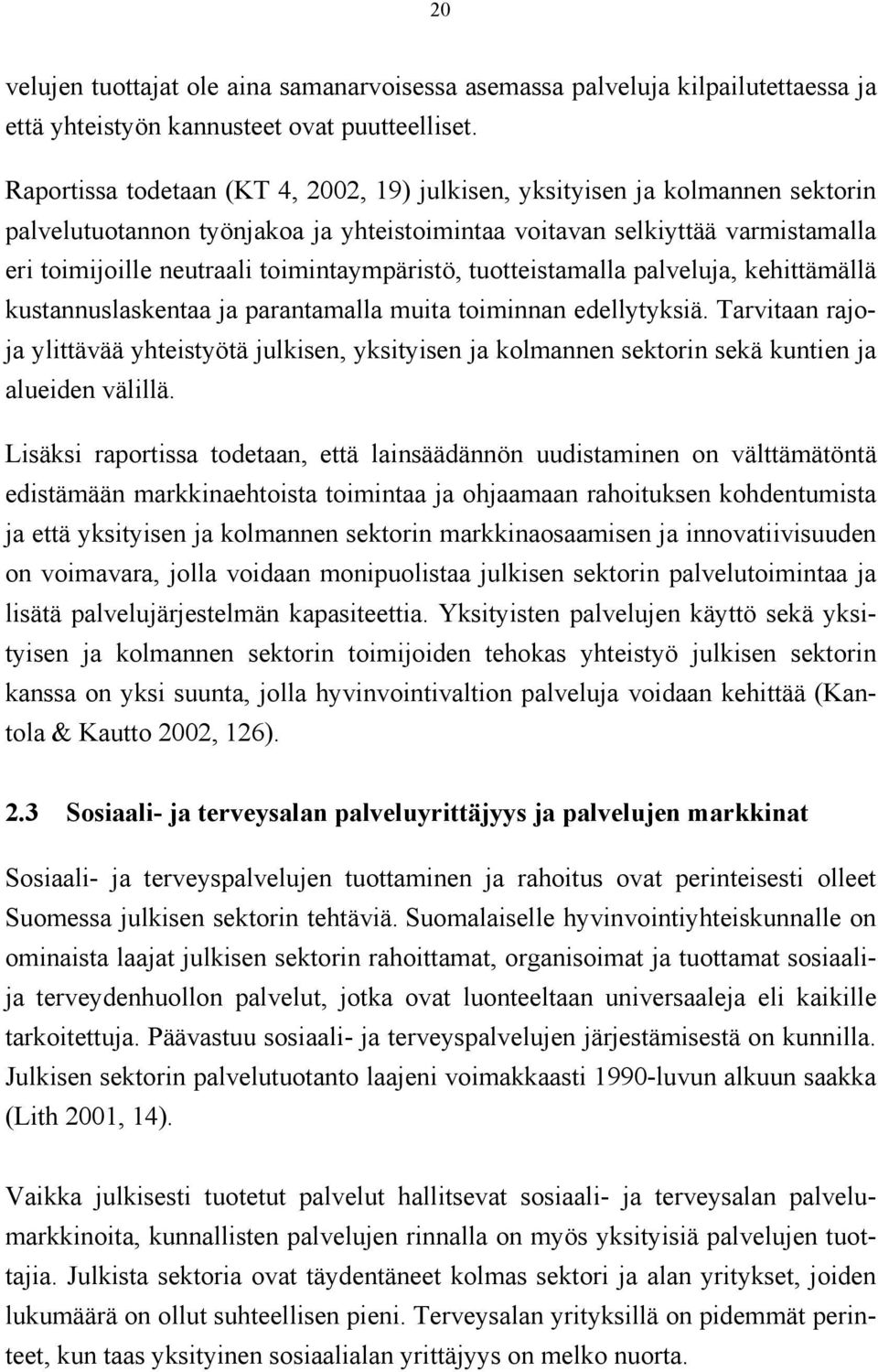 toimintaympäristö, tuotteistamalla palveluja, kehittämällä kustannuslaskentaa ja parantamalla muita toiminnan edellytyksiä.