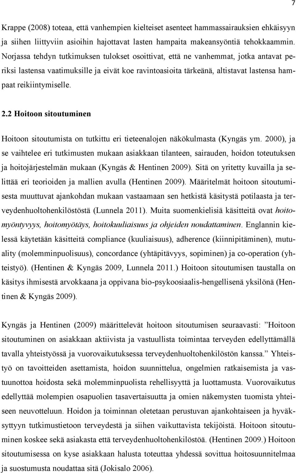 2 Hoitoon sitoutuminen Hoitoon sitoutumista on tutkittu eri tieteenalojen näkökulmasta (Kyngäs ym.