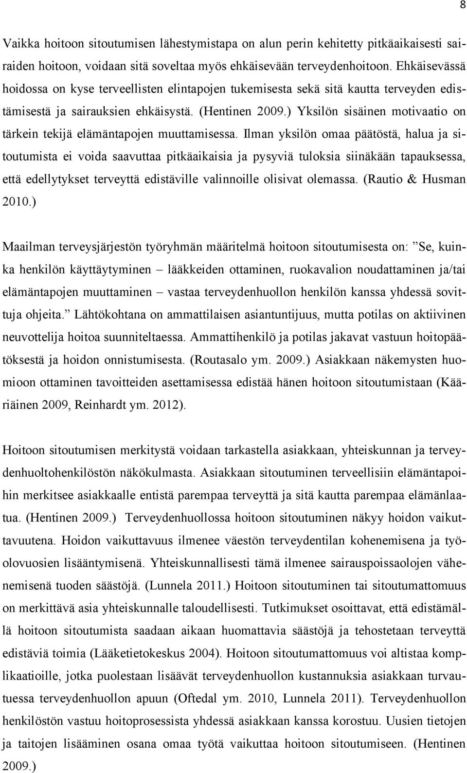 ) Yksilön sisäinen motivaatio on tärkein tekijä elämäntapojen muuttamisessa.