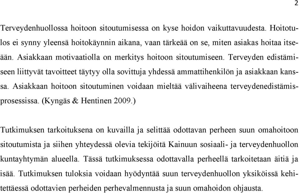 Asiakkaan hoitoon sitoutuminen voidaan mieltää välivaiheena terveydenedistämisprosessissa. (Kyngäs & Hentinen 2009.