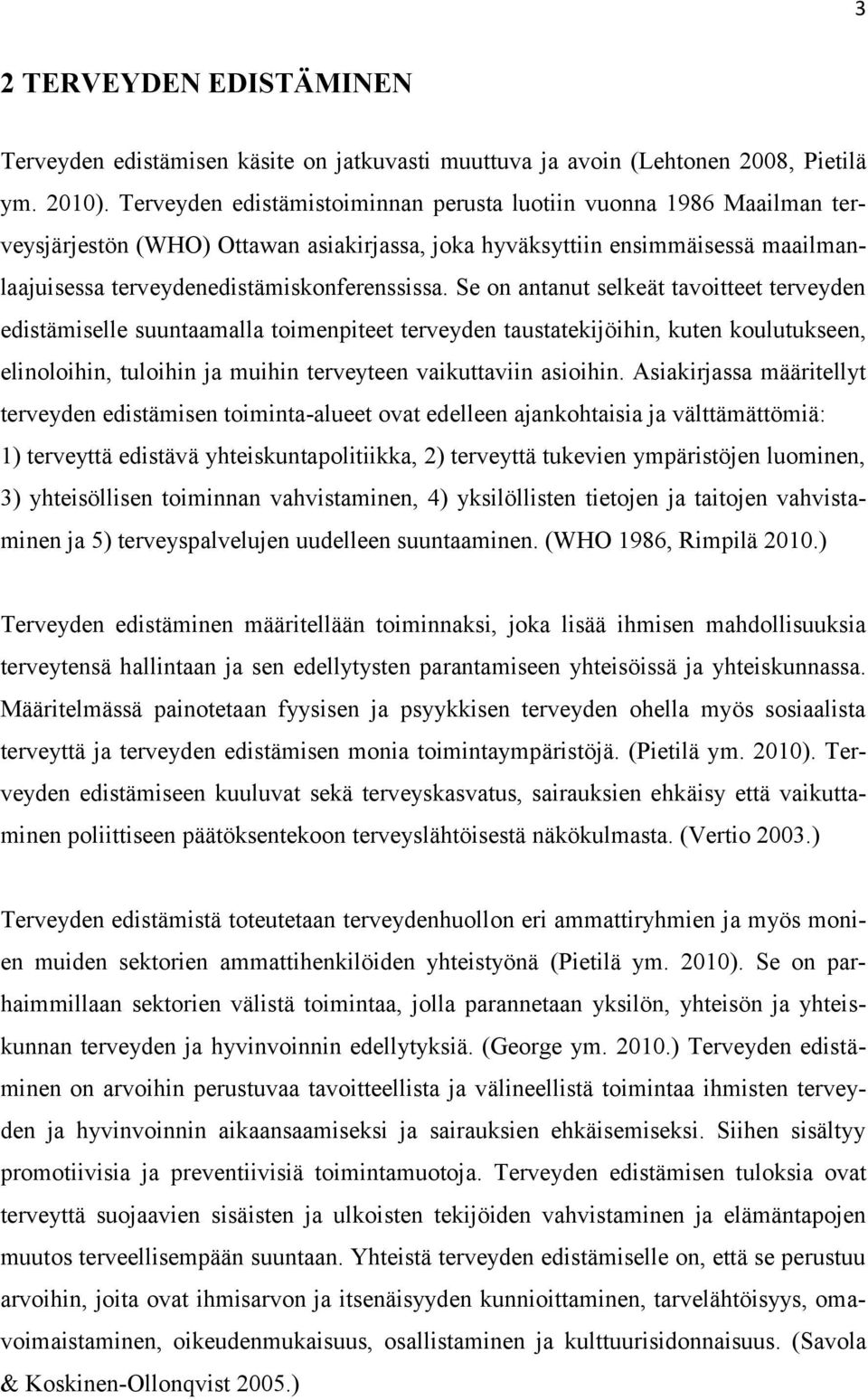 Se on antanut selkeät tavoitteet terveyden edistämiselle suuntaamalla toimenpiteet terveyden taustatekijöihin, kuten koulutukseen, elinoloihin, tuloihin ja muihin terveyteen vaikuttaviin asioihin.