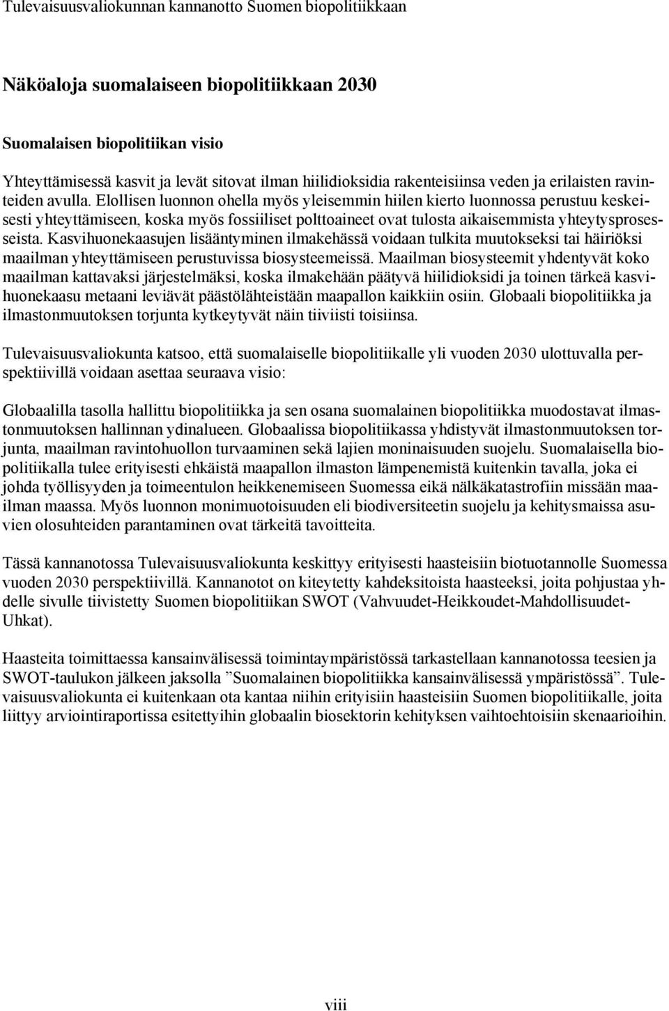 Elollisen luonnon ohella myös yleisemmin hiilen kierto luonnossa perustuu keskeisesti yhteyttämiseen, koska myös fossiiliset polttoaineet ovat tulosta aikaisemmista yhteytysprosesseista.