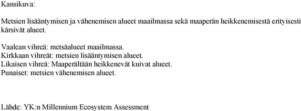 Kirkkaan vihreät: metsien lisääntymisen alueet.