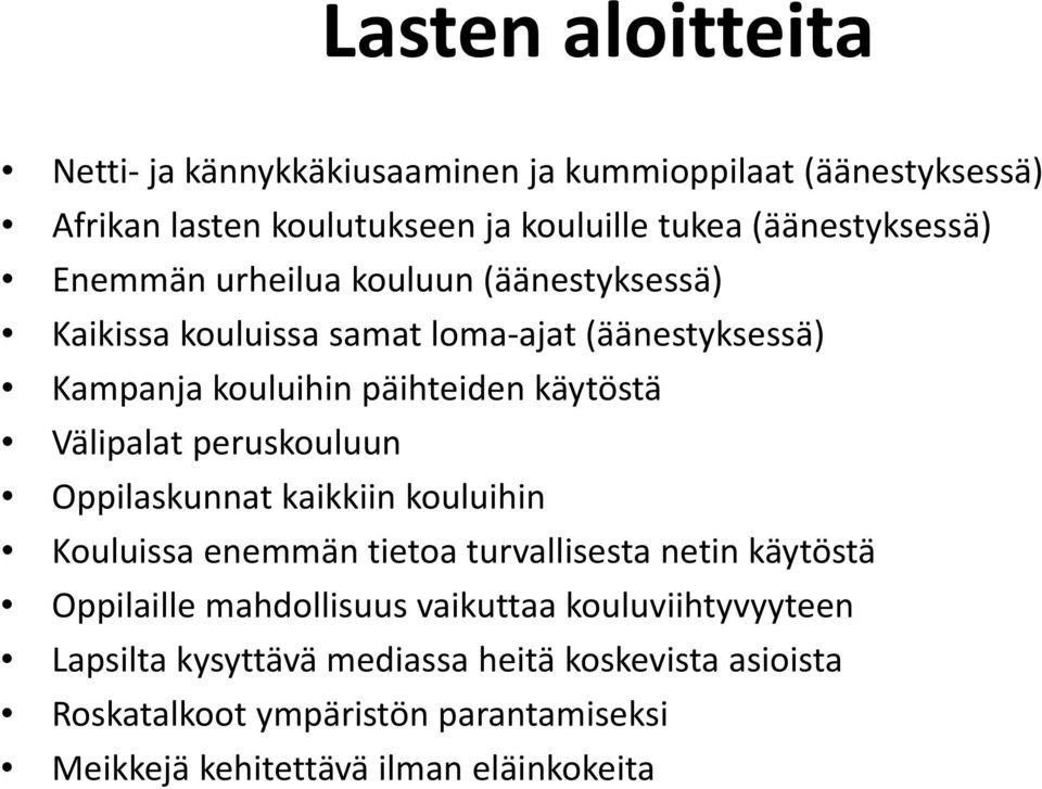 peruskouluun Oppilaskunnat kaikkiin kouluihin Kouluissa enemmän tietoa turvallisesta netin käytöstä Oppilaille mahdollisuus vaikuttaa