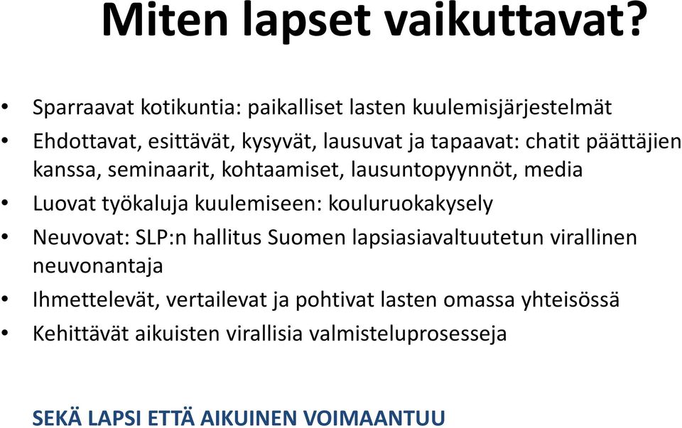 chatit päättäjien kanssa, seminaarit, kohtaamiset, lausuntopyynnöt, media Luovat työkaluja kuulemiseen: kouluruokakysely