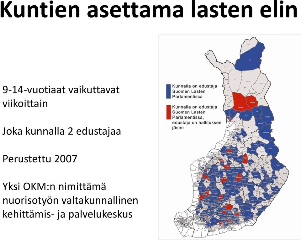 edustajaa Perustettu 2007 Yksi OKM:n nimittämä