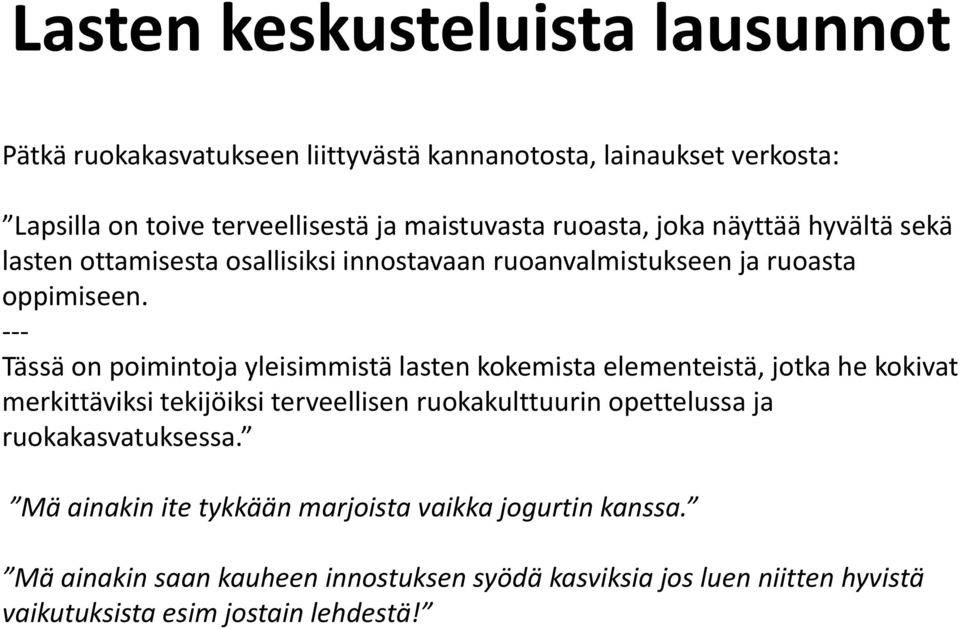 Tässä on poimintoja yleisimmistä lasten kokemista elementeistä, jotka he kokivat merkittäviksi tekijöiksi terveellisen ruokakulttuurin opettelussa ja