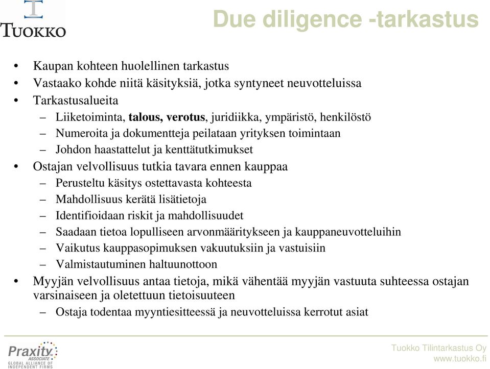 Mahdollisuus kerätä lisätietoja Identifioidaan riskit ja mahdollisuudet Saadaan tietoa lopulliseen arvonmääritykseen ja kauppaneuvotteluihin Vaikutus kauppasopimuksen vakuutuksiin ja vastuisiin