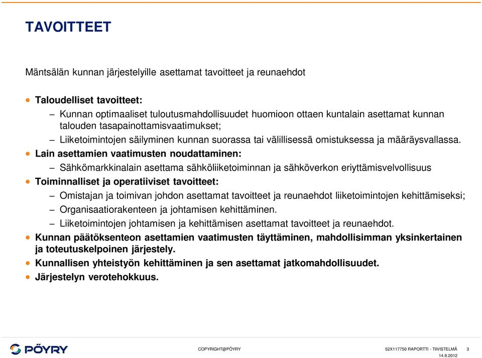 Lain asettamien vaatimusten noudattaminen: Sähkömarkkinalain asettama sähköliiketoiminnan ja sähköverkon eriyttämisvelvollisuus Toiminnalliset ja operatiiviset tavoitteet: Omistajan ja toimivan