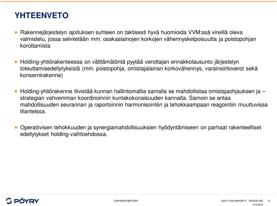 poistopohja, omistajalainan korkovähennys, varainsiirtoverot sekä konsernirakenne) Holding-yhtiörakenne tiivistää kunnan hallintomallia samalla se mahdollistaa omistajaohjauksen ja strategian