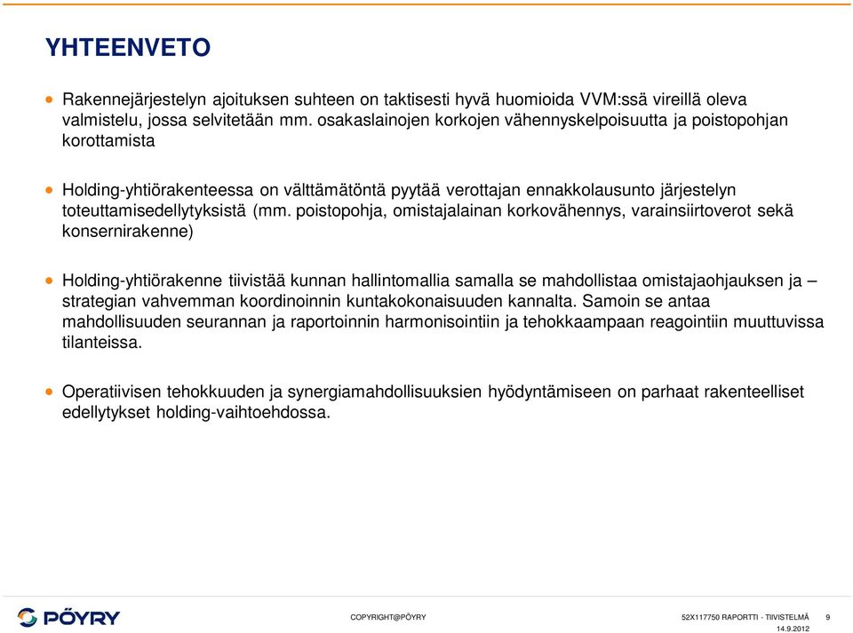 poistopohja, omistajalainan korkovähennys, varainsiirtoverot sekä konsernirakenne) Holding-yhtiörakenne tiivistää kunnan hallintomallia samalla se mahdollistaa omistajaohjauksen ja strategian