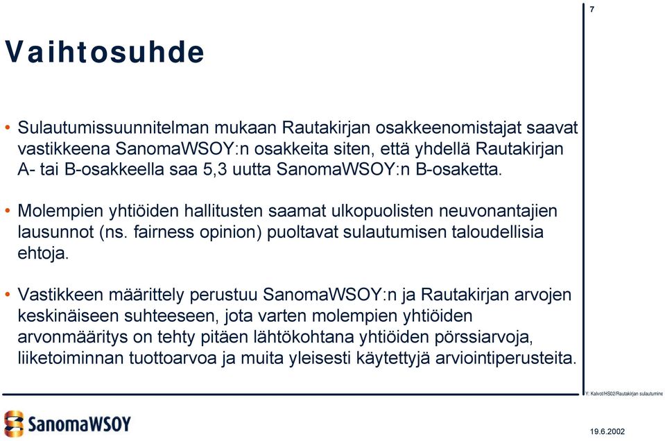 fairness opinion) puoltavat sulautumisen taloudellisia ehtoja.