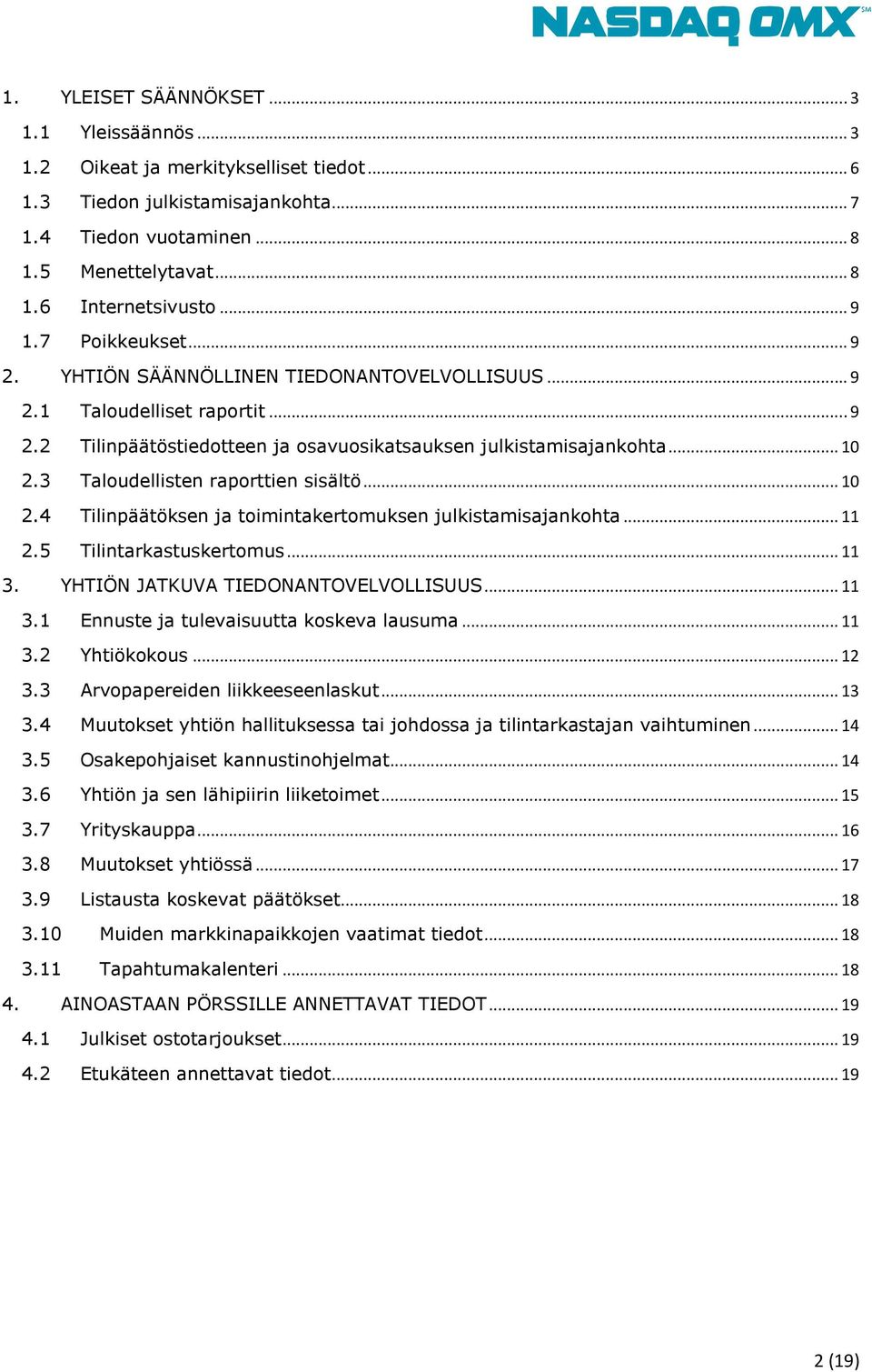 3 Taloudellisten raporttien sisältö... 10 2.4 Tilinpäätöksen ja toimintakertomuksen julkistamisajankohta... 11 2.5 Tilintarkastuskertomus... 11 3. YHTIÖN JATKUVA TIEDONANTOVELVOLLISUUS... 11 3.1 Ennuste ja tulevaisuutta koskeva lausuma.