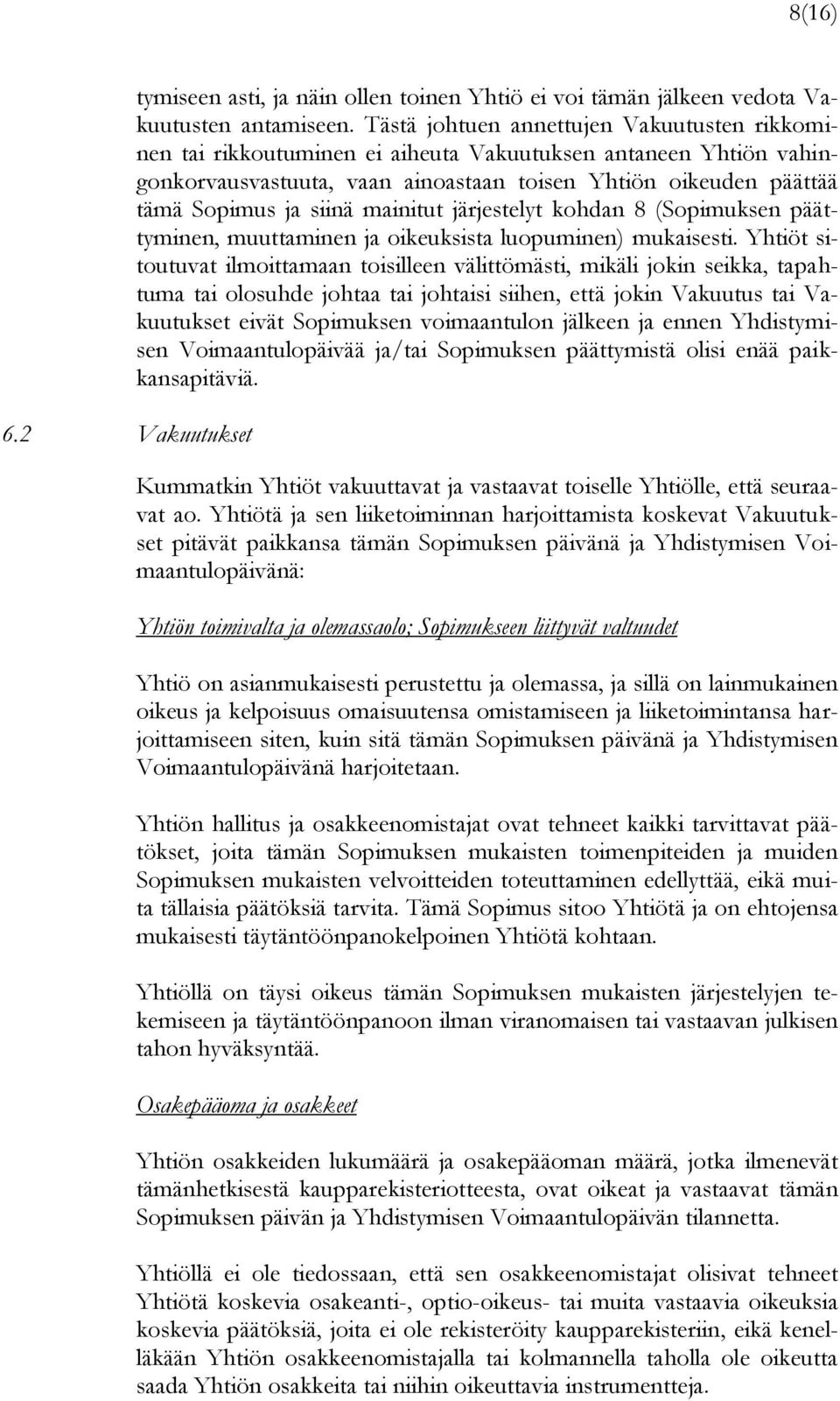 mainitut järjestelyt kohdan 8 (Sopimuksen päättyminen, muuttaminen ja oikeuksista luopuminen) mukaisesti.