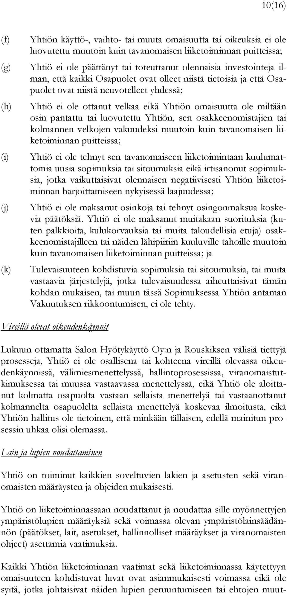 osin pantattu tai luovutettu Yhtiön, sen osakkeenomistajien tai kolmannen velkojen vakuudeksi muutoin kuin tavanomaisen liiketoiminnan puitteissa; Yhtiö ei ole tehnyt sen tavanomaiseen