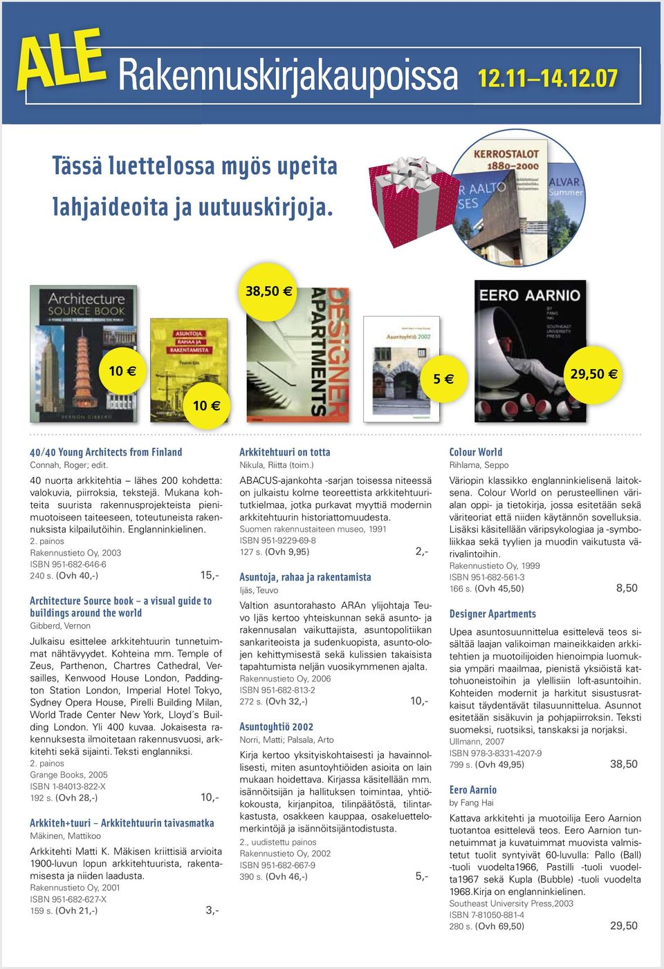 Mukana kohteita suurista rakennusprojekteista pienimuotoiseen taiteeseen, toteutuneista rakennuksista kilpailutöihin. Englanninkielinen. 2. painos Rakennustieto Oy, 2003 ISBN 951-682-646-6 240 s.