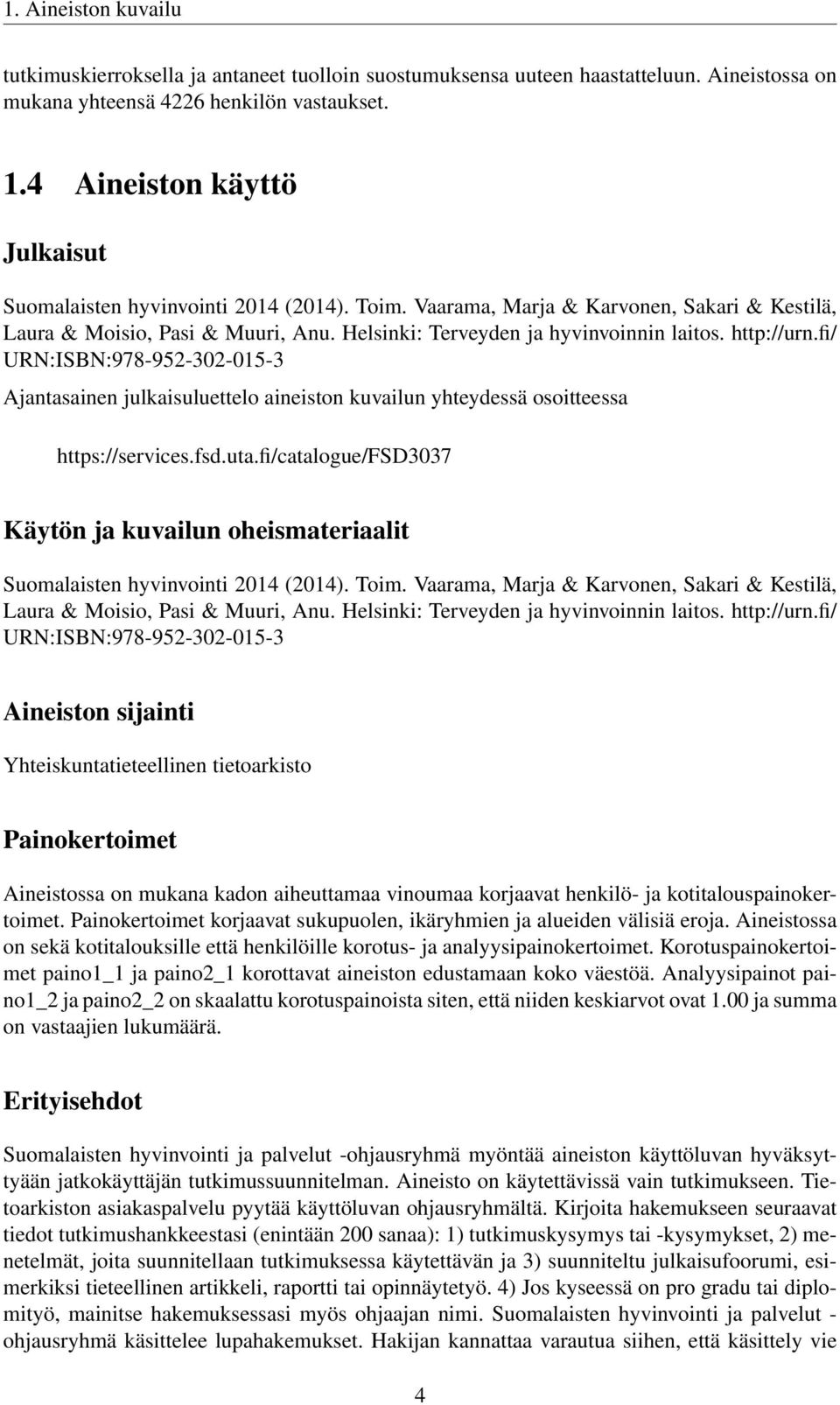 http://urn.fi/ URN:ISBN:978-952-302-015-3 Ajantasainen julkaisuluettelo aineiston kuvailun yhteydessä osoitteessa https://services.fsd.uta.