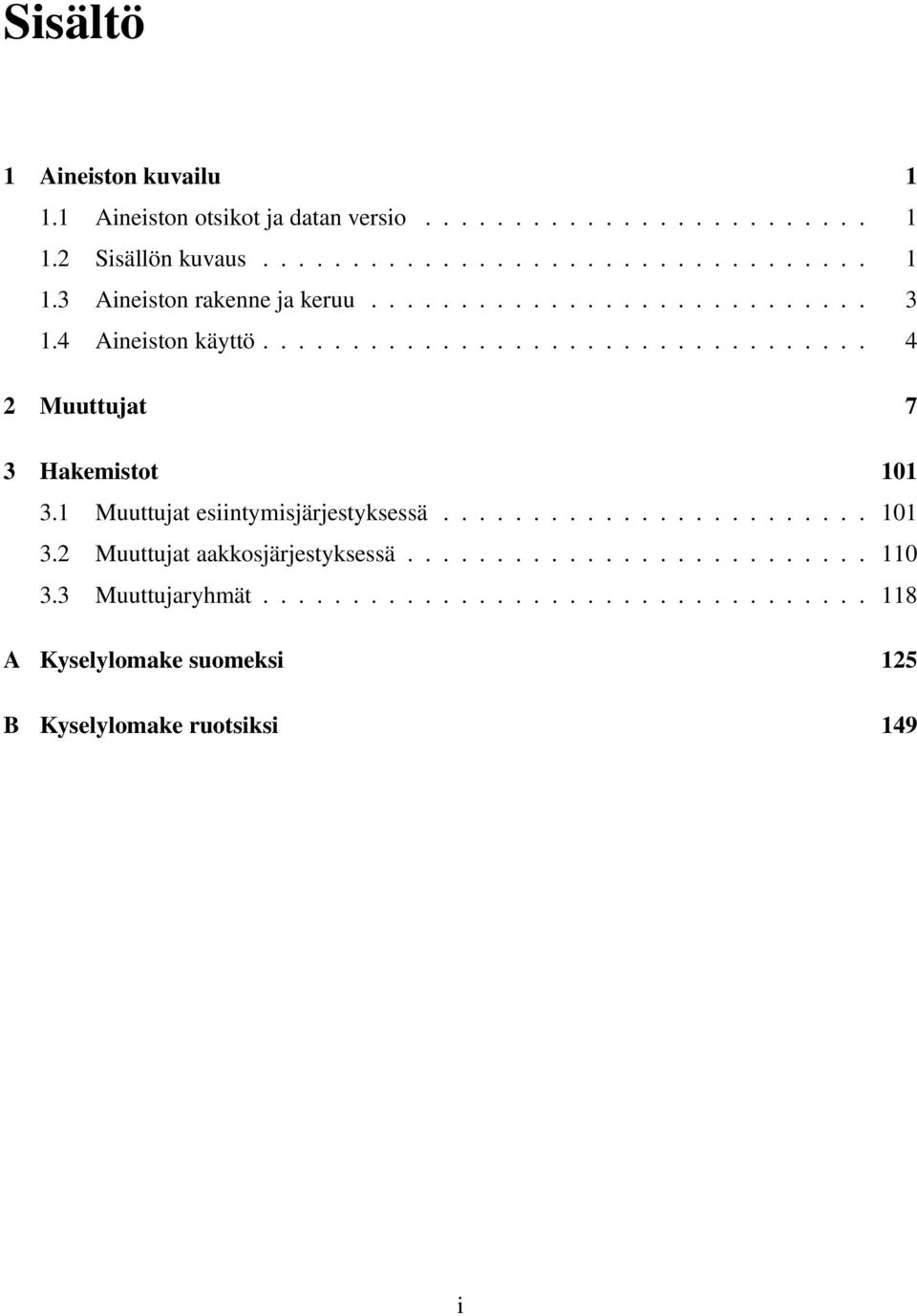 1 Muuttujat esiintymisjärjestyksessä........................ 101 3.2 Muuttujat aakkosjärjestyksessä.......................... 110 3.