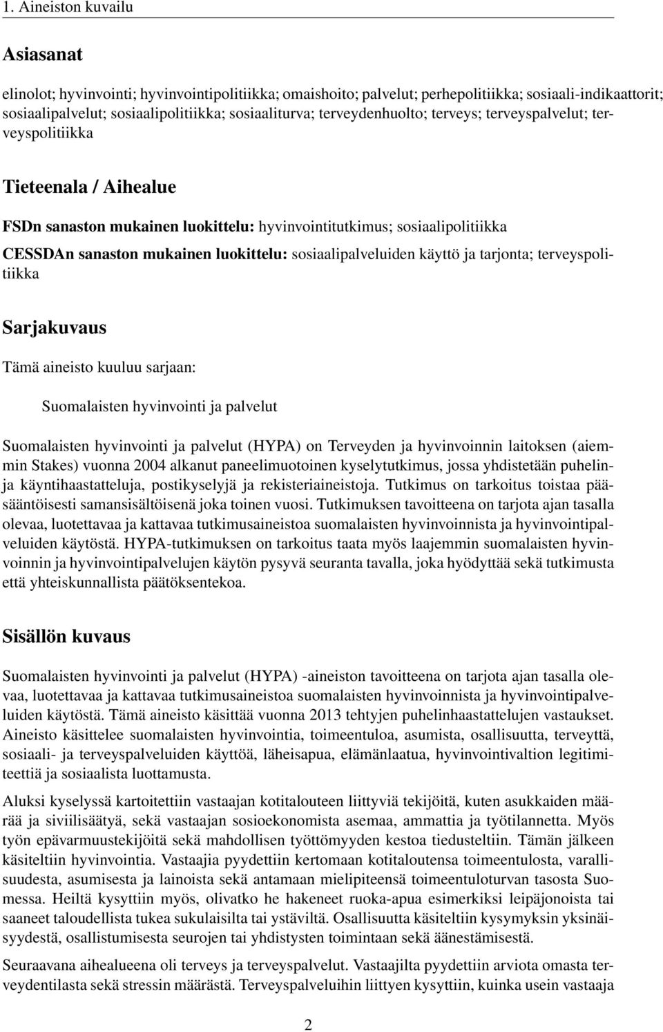 sosiaalipalveluiden käyttö ja tarjonta; terveyspolitiikka Sarjakuvaus Tämä aineisto kuuluu sarjaan: Suomalaisten hyvinvointi ja palvelut Suomalaisten hyvinvointi ja palvelut (HYPA) on Terveyden ja