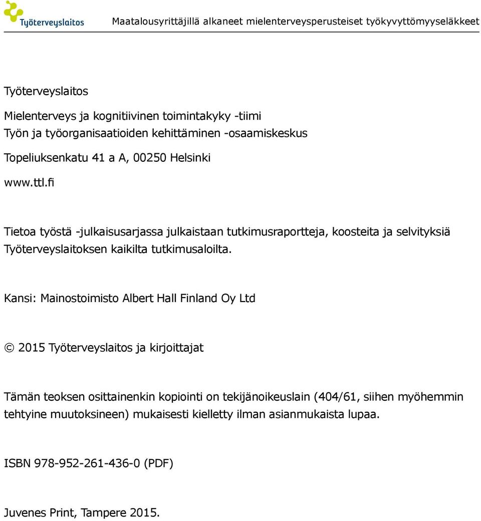 fi Tietoa työstä -julkaisusarjassa julkaistaan tutkimusraportteja, koosteita ja selvityksiä Työterveyslaitoksen kaikilta tutkimusaloilta.