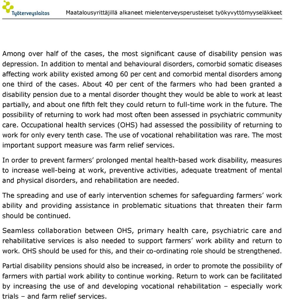 About 40 per cent of the farmers who had been granted a disability pension due to a mental disorder thought they would be able to work at least partially, and about one fifth felt they could return